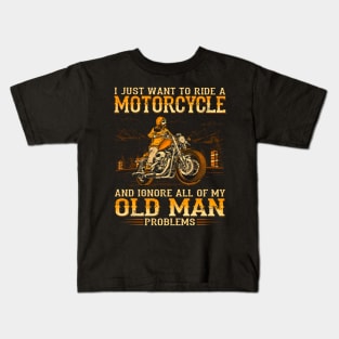 I Want To Ride A Motorcycle & Ignore My Old Man Problems Kids T-Shirt